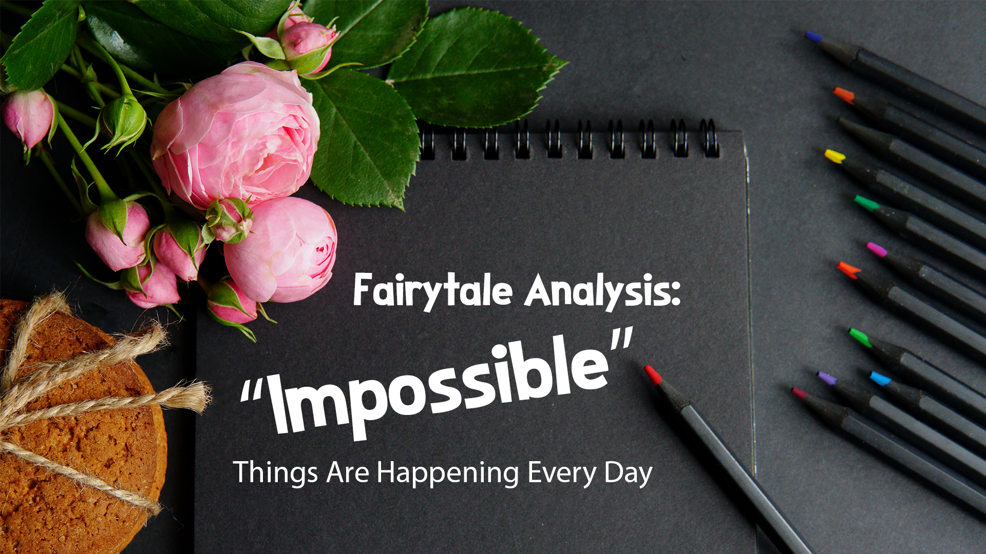 Fairytale Analysis: Impossible Things Are Happening Every Day